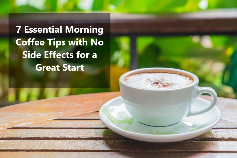 morning coffee tips with no side effect